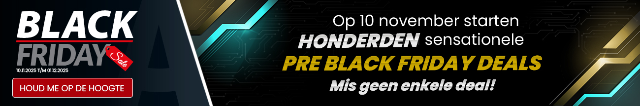Black Friday - Vanaf 10 november starten we met sensationele PRE Black Friday deals. Mis ze niet!
