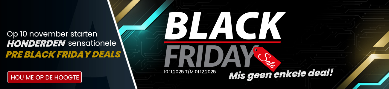 Black Friday - Vanaf 10 november starten we met sensationele PRE Black Friday deals. Mis ze niet!