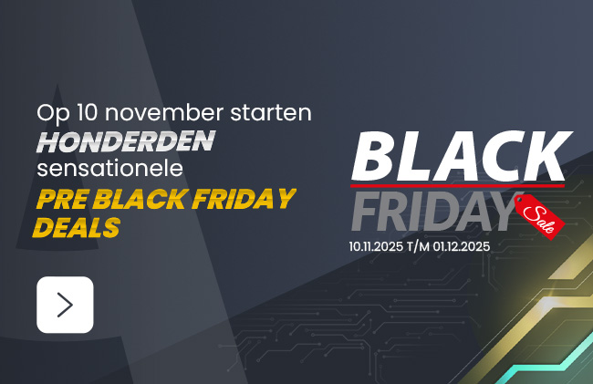 Black Friday - Vanaf 10 november starten we met sensationele PRE Black Friday deals. Mis ze niet!